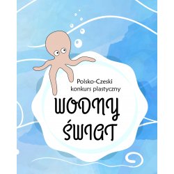 Polsko-Czeski Konkurs Plastyczny "Wodny świat"
