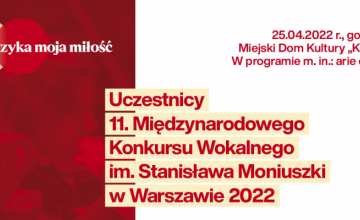 Koncerty uczestników 11. Międzynarodowego Konkursu Wokalnego im. Stanisława Moniuszki w Warszawie