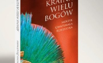 Premiera książki „Kraina wielu bogów. Meksyk. Gwatemala. Kostaryka”
